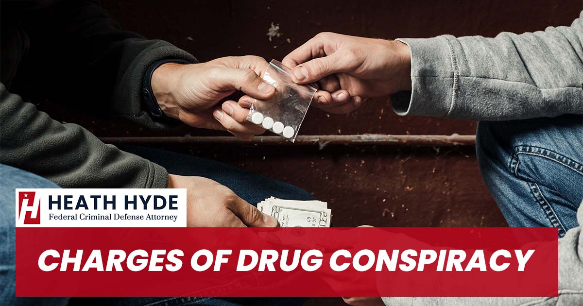 Charges of Drug Conspiracy | Heath Hyde Attorney