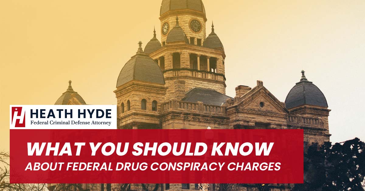 Federal Drug Conspiracy Charges | Heath Hyde Attorney