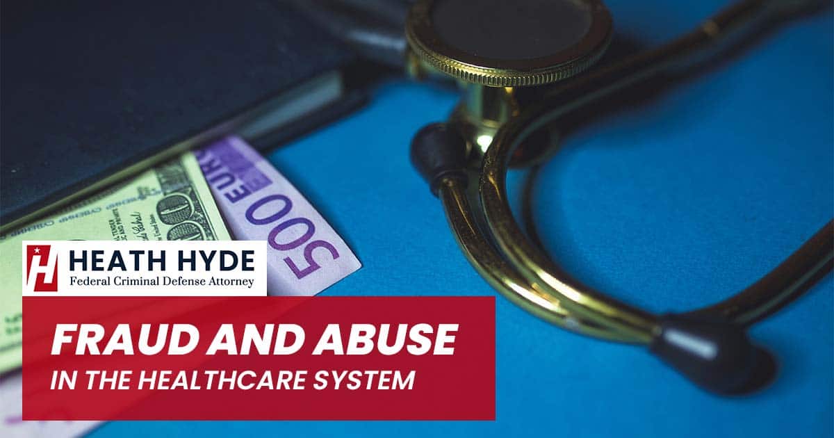 Fraud and Abuse in the Healthcare System | Heath Hyde Attorney