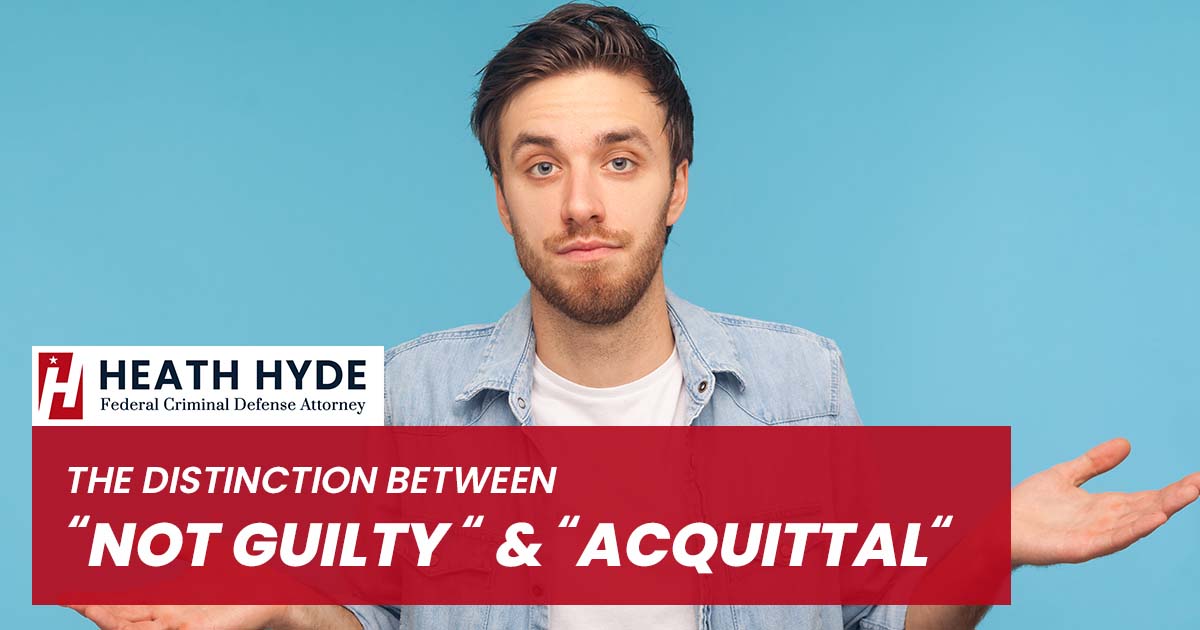 Not Guilty & Acquittal | Heath Hyde Attorney