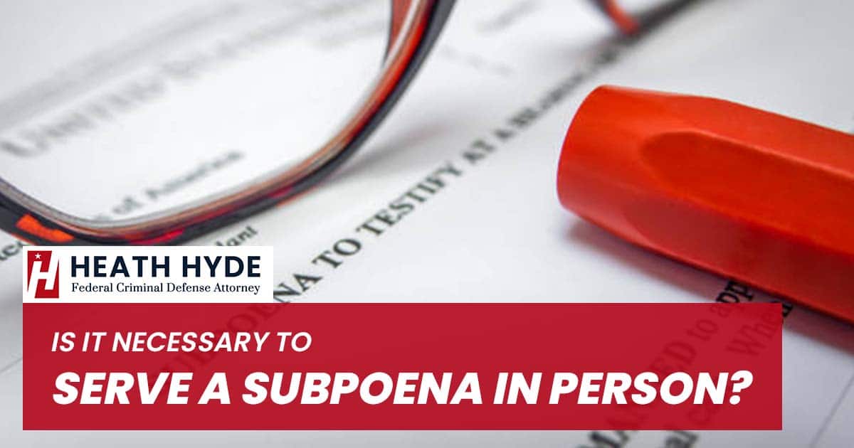 Serve a Subpoena in Person | Heath Hyde Attorney