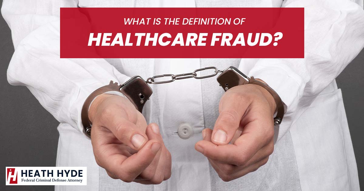 What is the Definition of Healthcare Fraud? | Heath Hyde